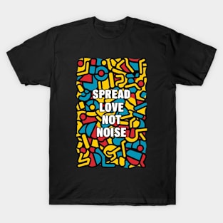 spread love not noise T-Shirt